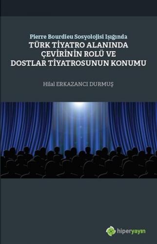 Pierre Bourdieu Sosyolojisi Işığında Türk Tiyatro Alanında Çevirinin Rolü Dostlar Tiyatrosunun Konum