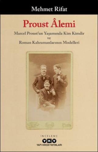 Proust Âlemi / Marcel Proust'un Yaşamında Kim Kimdir Ve Roman Kahramanlarının Modelleri