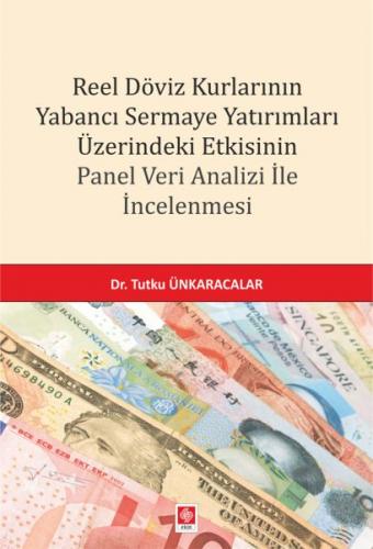 Reel Döviz Kurlarının Yabancı Sermaye Yatırımları Üzerindeki Etkisinin Panel Veri Analizi İncelemesi