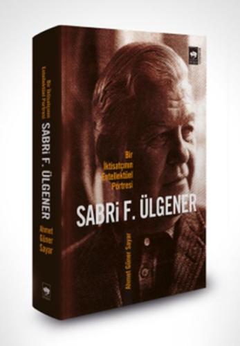 Kurye Kitabevi - Sabri F. Ülgener - Bir İktisatçının Entellektüel Port