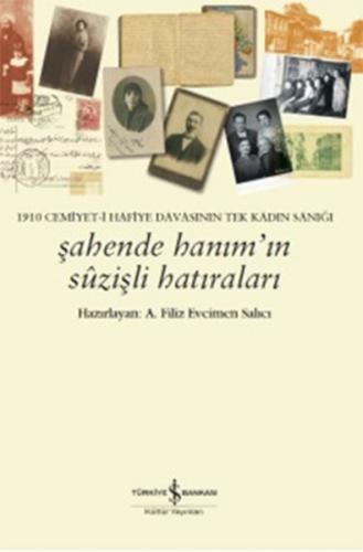 Şahende Hanım’ın Suzişli Hatıraları  1910 Cemiyet-i Hafiye Davasının Tek Kadın Sanığı