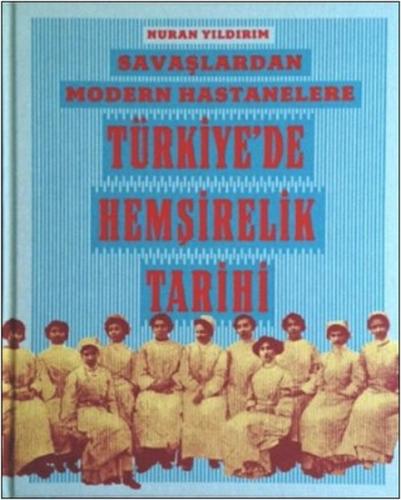 Kurye Kitabevi - Savaşlardan Modern Hastanelere Türkiyede Hemşirelik K