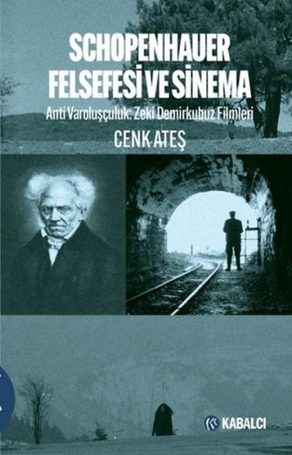 Schopenhauer Felsefesi ve Sinema - Anti Varoluşçuluk: Zeki Demirkubuz Filmleri