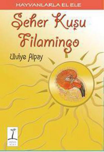 Kurye Kitabevi - Hayvanlarla El Ele-2: Seher Kuşu Flamingo