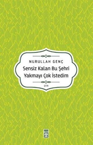 Sensiz Kalan Bu Şehri Yakmayı Çok İstedim