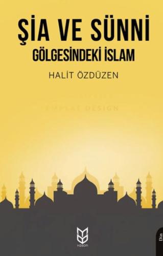 Şia ve Sünni Gölgesindeki İslam