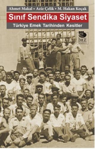 Sınıf Sendika Siyaset  Türkiye Emek Tarihinden Kesitler