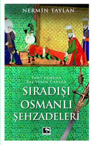 Kurye Kitabevi - Sıradışı Osmanlı Şehzadeleri Taht Uğruna Baş Veren Ca