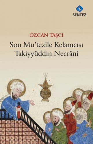 Kurye Kitabevi - Son Mutezile Kelamcısı Takiyyüddin Necrani