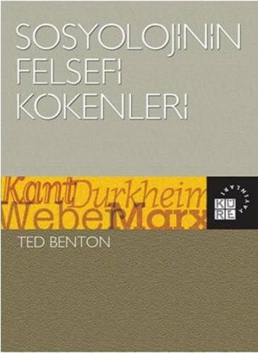 Kurye Kitabevi - Sosyolojinin Felsefi Kökenleri Kant Durkheim Weber Ma