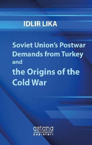 Soviet Union’s Postwar Demands From Turkey And The Origins Of The Cold War