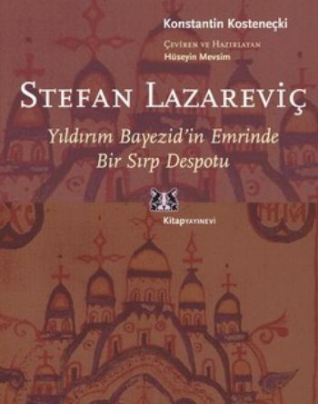 Kurye Kitabevi - Stefan Lazarevic Yıldırım Bayezid'in Emrinde Bir Sırp