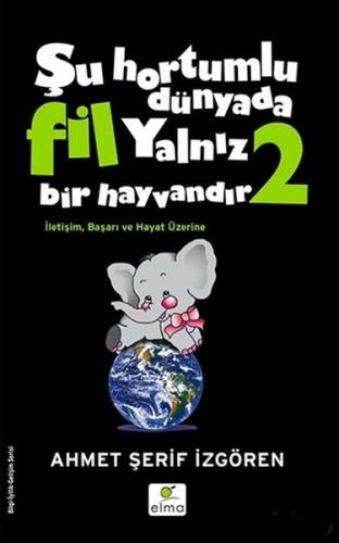 Şu Hortumlu Dünyada Fil Yalnız Bir Hayvandır 2 - Siyah Kapak