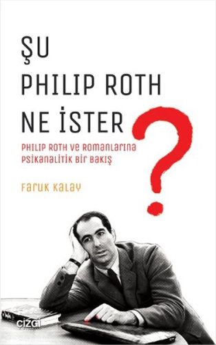 Kurye Kitabevi - Şu Philip Roth Ne İster - Philip Roth ve Romanlarına 
