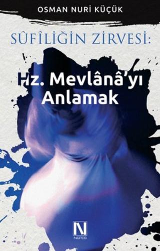 Sufiliğin Zirvesi : Hz. Mevlana’yı Anlamak