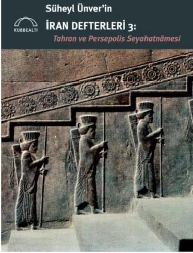 Kurye Kitabevi - Süheyl Ünver’in İran Defterleri 3: Tahran ve Persepol