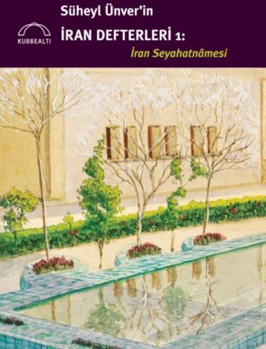 Kurye Kitabevi - Süheyl Ünver’in İran Defterleri: İran Seyahatnâmesi