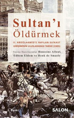 Sultan’ı Öldürmek - II. Abdülhamid’e Yapılan Suikast Girişiminin Uluslararası Tarihi (1905)