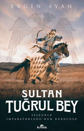Kurye Kitabevi - Sultan Tuğrul Bey Selçuklu İmparatorluğunun Kurucusu