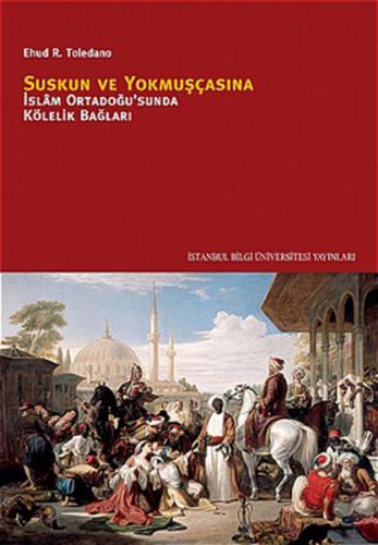 Kurye Kitabevi - Suskun ve Yokmuşçasına (İslam Ortadoğusu'nda Kölelik 