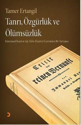 Tanrı, Özgürlük ve Ölümsüzlük  Immanuel Kant'ın Saf Aklın Eleştirisi