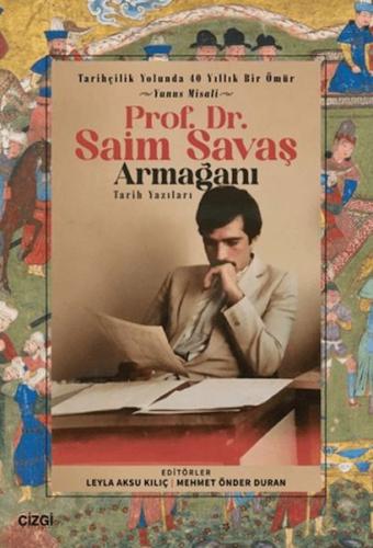 Tarihçilik Yolunda 40 Yıllık Bir Ömür - Yunus Misali - Prof. Dr. Saim Savaş Armağanı