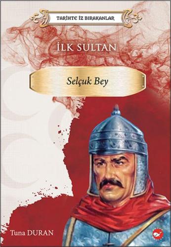 Kurye Kitabevi - Tarihte İz Bırakanlar - İlk Sultan- Selçuk Bey