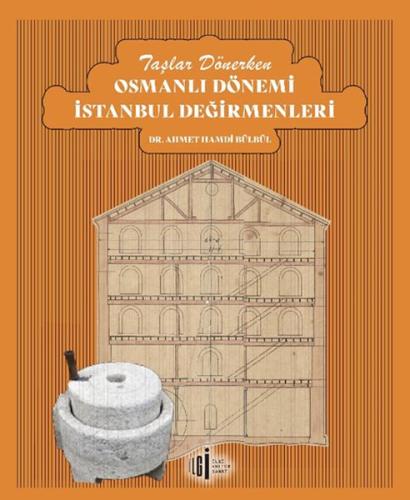 Kurye Kitabevi - Taşlar Dönerken Osmanlı Dönemi İstanbul Değirmenleri