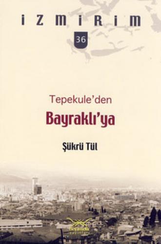 Kurye Kitabevi - İzmirim-36: Tepekule'den Bayraklı'ya