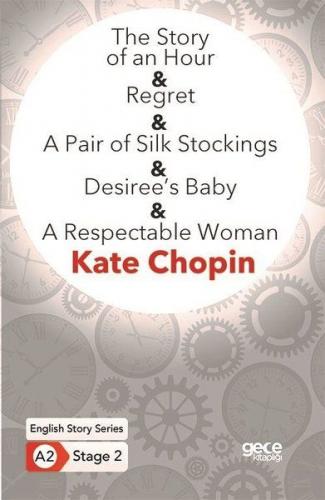 The Story of an Hour - Regret - A Pair of Silk Stockings - Desiree’s Baby - A Respectable Woman