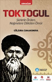 Toktogül  Şiirlerle Örülen Nağmelere Dökülen Bir Ömür