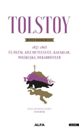 Tolstoy Bütün Eserleri III - Üç Ölüm, Aile  Mutluluğu, Kazaklar, Polikuşka,Dekabristler