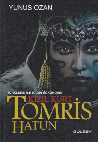Kurye Kitabevi - Tomris Hatun - Türklerin İlk Kadın Hükümdarı Kızıl Ku