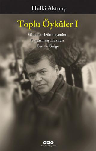 Toplu Öyküler I / Gidenler Dönmeyenler, Kurtarılmış Haziran, Ten ve Gölge