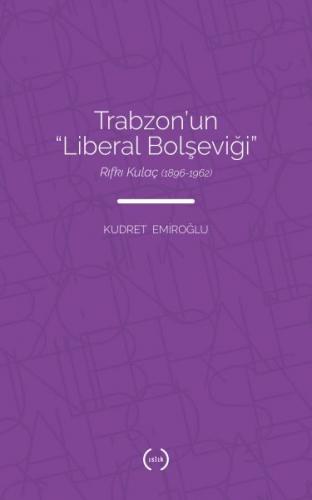Kurye Kitabevi - Trabzonun Liberal Bolşeviği-Rıfkı Kulaç 1896-1962