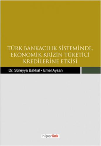 Türk Bankacılık Sisteminde Ekonomik Krizin Tüketici Kredilerine Etkisi