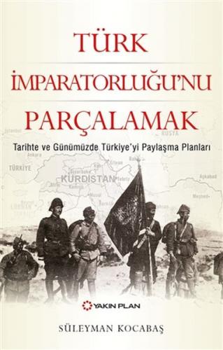Kurye Kitabevi - Türk İmparatorluğu’nu Parçalamak-Tarihte ve Günümüzde