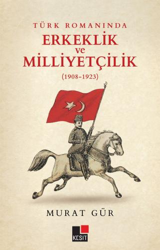 Kurye Kitabevi - Türk Romanında Erkeklik ve Milliyetçilik 1908 1923
