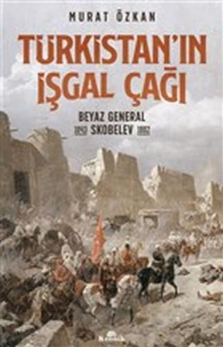 Kurye Kitabevi - Türkistanın İşgal Çağı-Beyaz General Skobelev 1843-18