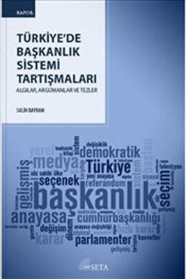 Türkiye’de Başkanlık Sistemi Tartışmaları  Algılar, Argümanlar ve Tezler