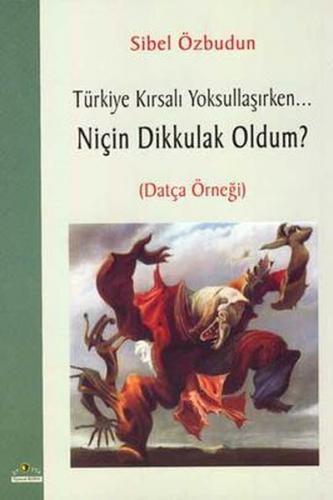 Kurye Kitabevi - Türkiye Kırsalı Yoksullaşırken Niçin Dik Kulak Oldum 