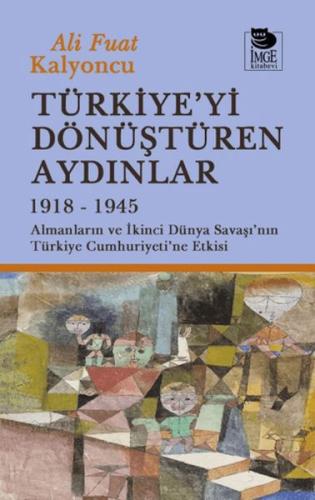 Türkiye'yi Dönüştüren Aydınlar 1918-1945