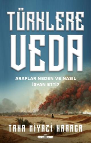 Kurye Kitabevi - Türklere Veda ve Araplar Neden ve Nasıl İsyan Ettiler