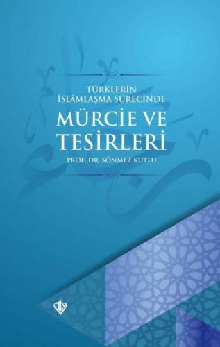 Kurye Kitabevi - Türklerin İslamlaşma Sürecinde Mürcie ve Tesirleri