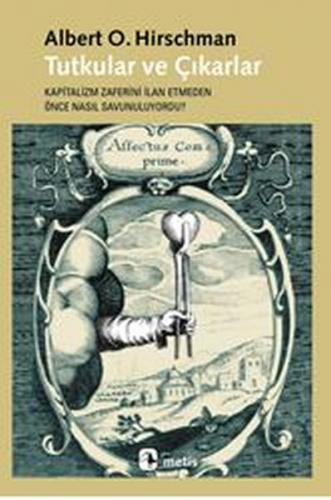 Tutkular ve Çıkarlar  Kapitalizm Zaferini İlan Etmeden Önce Nasıl Savunuluyordu?