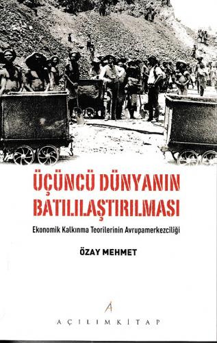 Üçüncü Dünyanın Batılılaştırılması -  Ekonomik Kalkınma Teorilerinin Avrupamerkezciliği