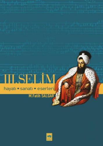 Üçüncü Selim Hayatı, Sanatı, Eserleri