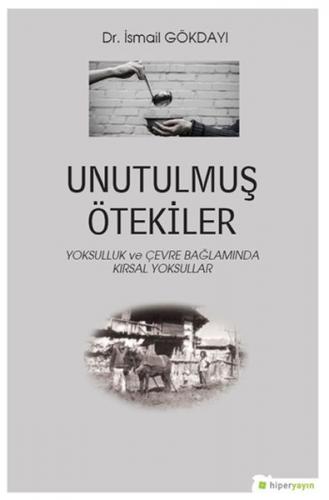 Unutulmuş Ötekiler - Yoksulluk ve Çevre Bağlamında Kırsal Yoksullar
