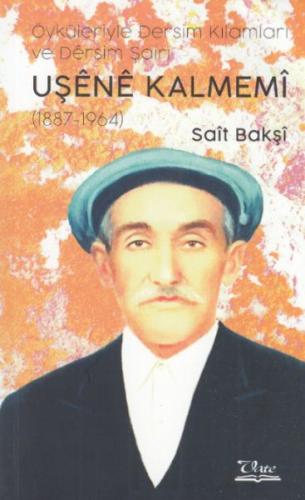 Uşene Kalmemi - Öyküleriyle Dersim Kılamları ve Dersim Şairi