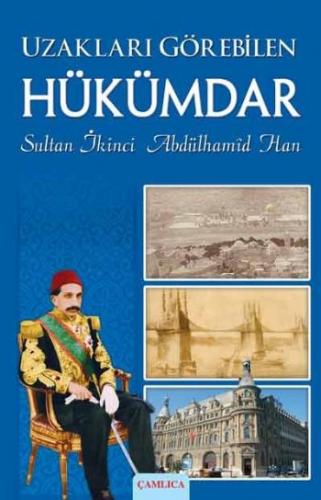 Kurye Kitabevi - Uzakları Görebilen Hükümdar Sultan İkinci Abdülhamid 